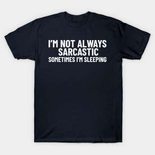 I'm Not Always Sarcastic T-Shirt